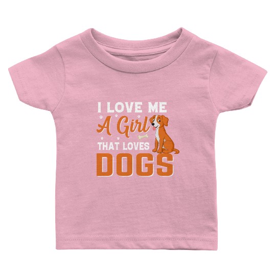 I love me a girl that loves Dogs Baby T Shirts