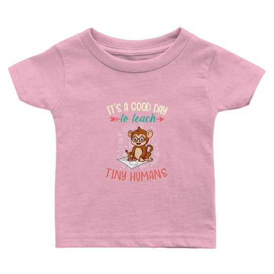 Good Day To Teach Tiny Humans Elementary Teacher Baby T Shirts