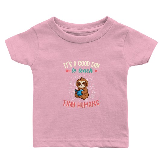 Good Day To Teach Tiny Humans Elementary Teacher Baby T Shirts