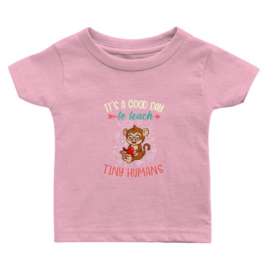 Good Day To Teach Tiny Humans Elementary Teacher Baby T Shirts