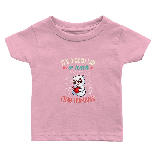 Good Day To Teach Tiny Humans Elementary Teacher Baby T Shirts