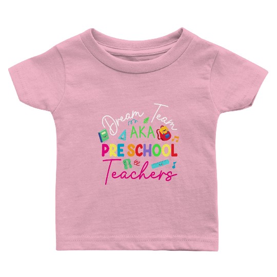 Dream Team Aka Preschool Teachers Baby T Shirts