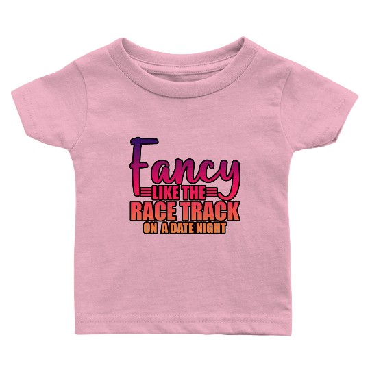 Fancy Like The Race Track On A Date Night 3 Baby T Shirts