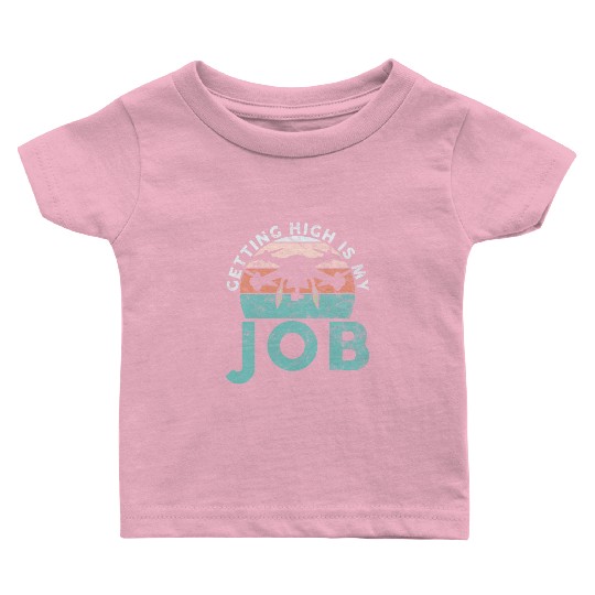 Drone Pilot Getting High Is My Job Quadrocopter Baby T Shirts