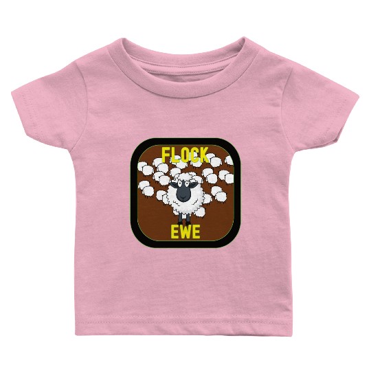 Flock Ewe Sarcastic Snarky Sassy Cute Sheep Animal Baby T Shirts