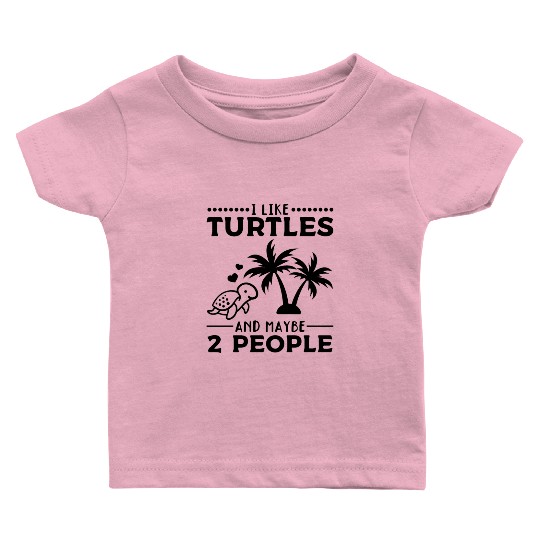 I Like Turtles And Maybe 2 People Sea Turtle Cute Baby T Shirts