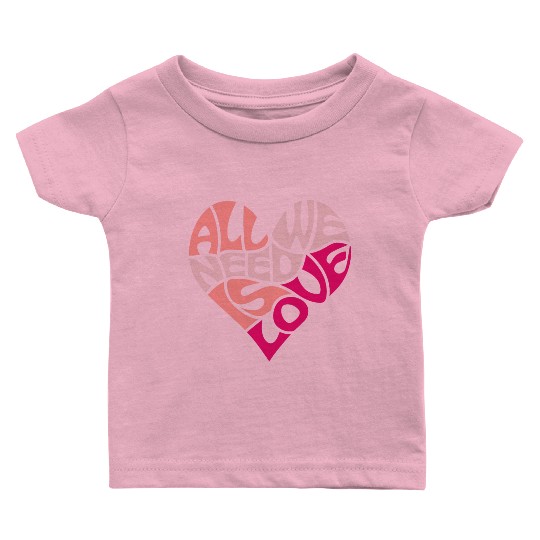 All we need is love Baby T Shirts