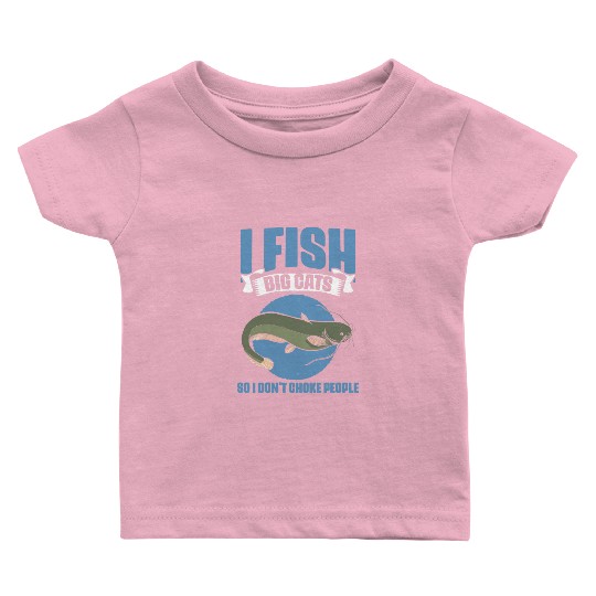 I Fish So I Don't Choke People Funny Catfish Lover Baby T Shirts