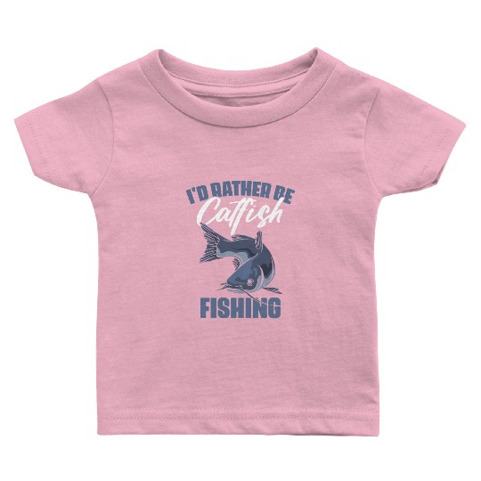 I'd Rather Be Fishing Funny Catfish Humor For A Baby T Shirts