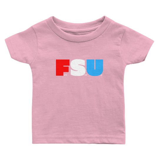 FSU Fuck Shit Up (in Red White Blue letters) Baby T Shirts