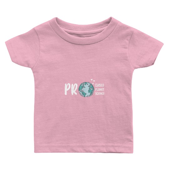 Pro choice pro planet pro science Earth day Baby T Shirts