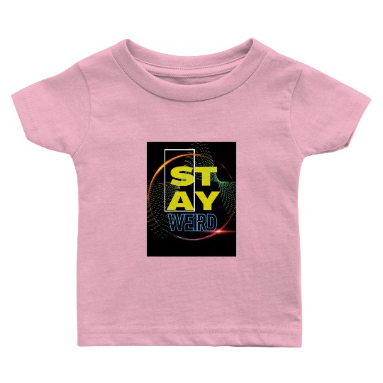 Stay Weird! Baby T Shirts