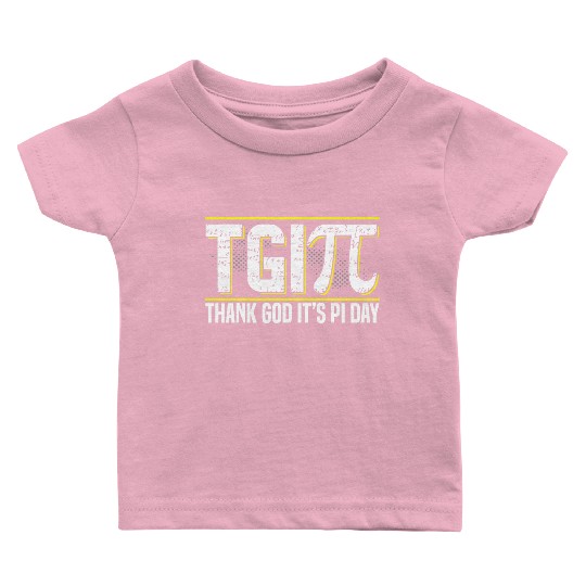 Happy PI Day 3 14 Pi Day Celebration Thank God It Baby T Shirts