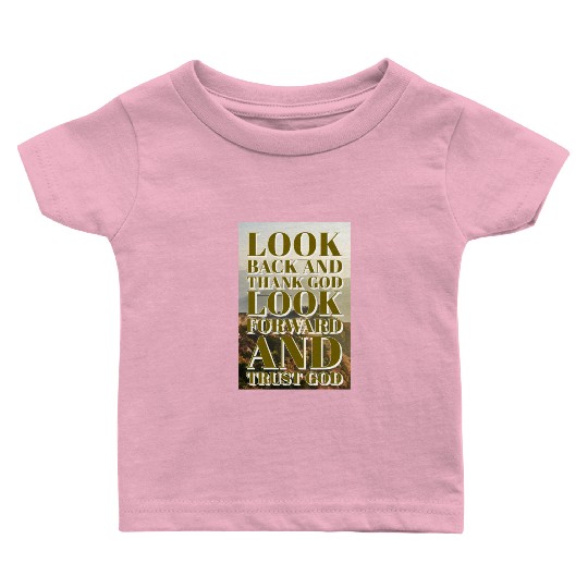 Look back and thank God look forward and trust God Baby T Shirts