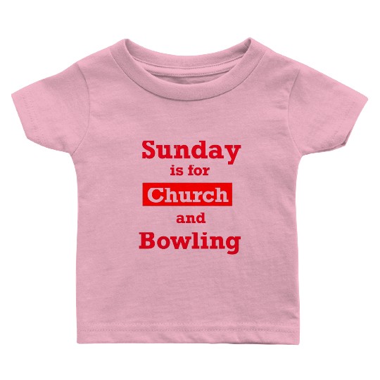 Sunday is for church and Bowling Baby T Shirts