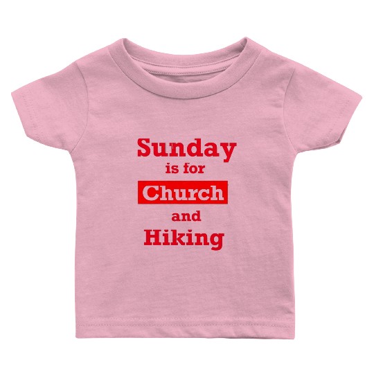 Sunday is for church and Hiking Baby T Shirts