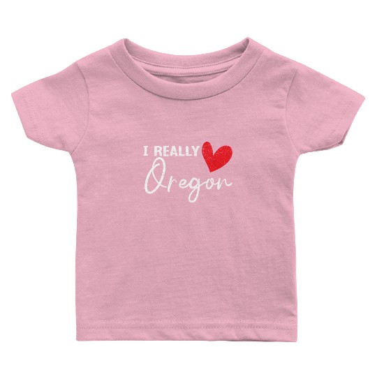 I Really Love Oregon USA America Oregonians Baby T Shirts