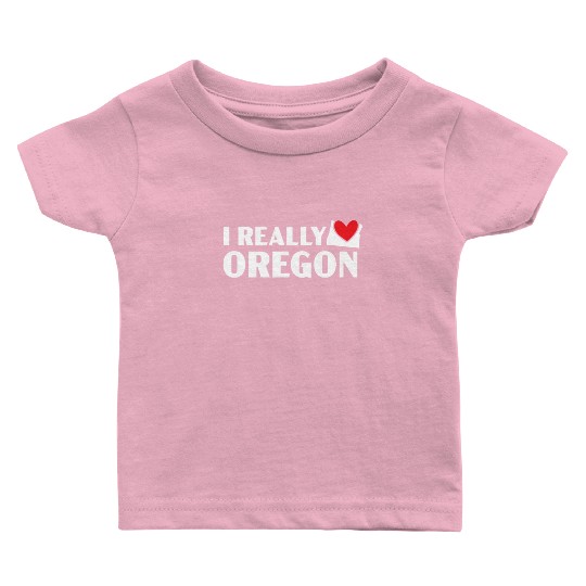 I Really Love Oregon USA America Oregonians Baby T Shirts