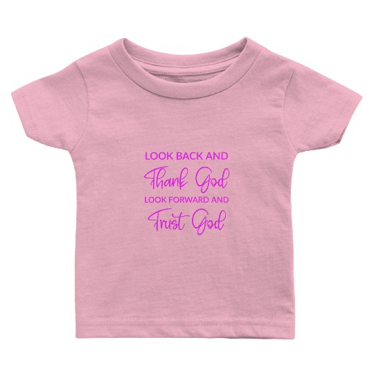 Look back and thank God look forward and trust God Baby T Shirts
