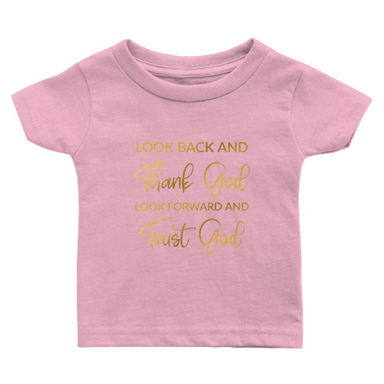 Look back and thank God look forward and trust God Baby T Shirts