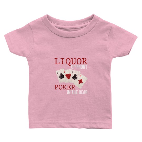 Liquor Up Front, Poker In The Rear 3 Baby T Shirts