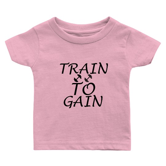 TRAIN TO GAIN Baby T Shirts