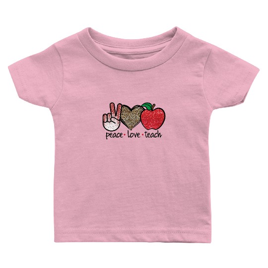 Peace Love Teach Back To School Teacher Gift Baby T Shirts