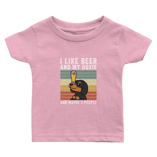 I Like Beer And My Dachshund And Maybe 3 People Baby T Shirts