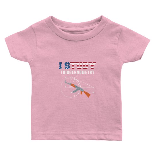 I Study Triggernometry - Gun Lover Baby T Shirts