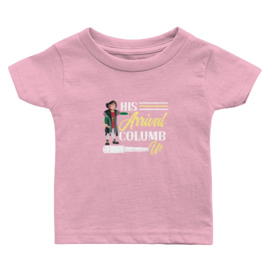 His Arrival Columb Us Christopher Columbus Day Baby T Shirts