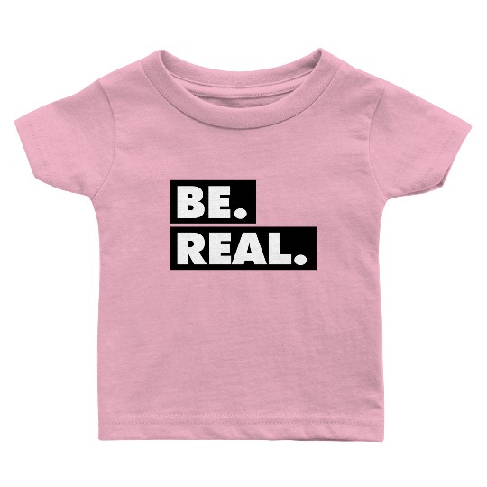 Be Real statement confidence self love respect Baby T Shirts