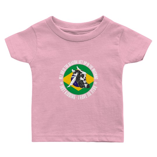 Brazilian Jiu Jitsu Sarcastic Quote MMA BJJ Baby T Shirts