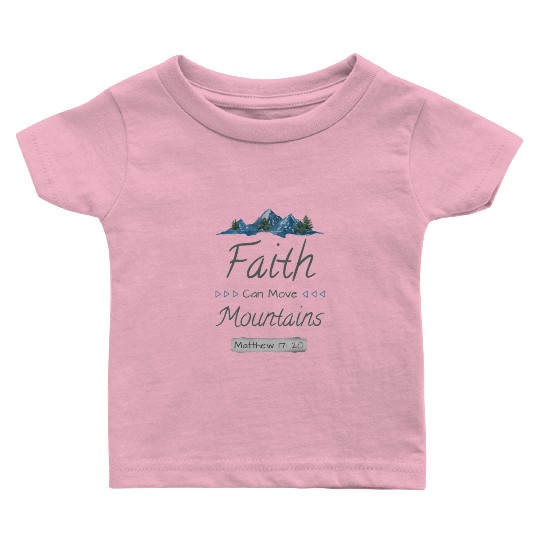 FAITH CAN MOVE MOUNTAINS - Matthew 17:20 Baby T Shirts