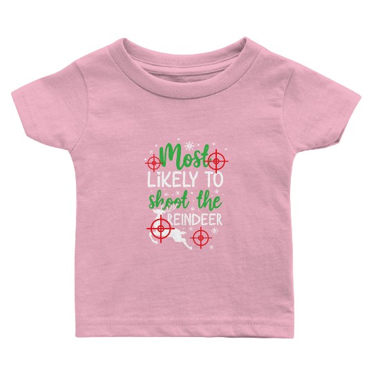 Christmas Most Likely To Shoot Reindeer Xmas Gift Baby T Shirts