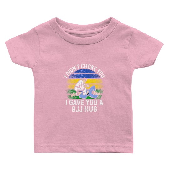 I Didn't Choke You BJJ Hug - Brazilian Jiu Jitsu Baby T Shirts