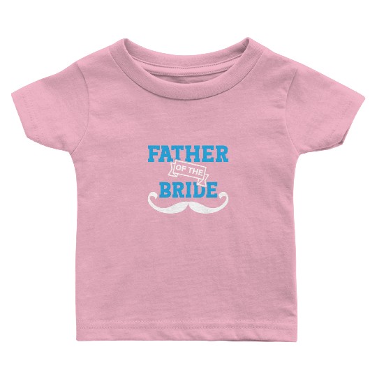 Father Of The Bride Dad Wedding Marriage Baby T Shirts