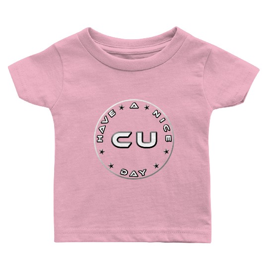 HAVE A NICE DAY - SEE YOU Baby T Shirts