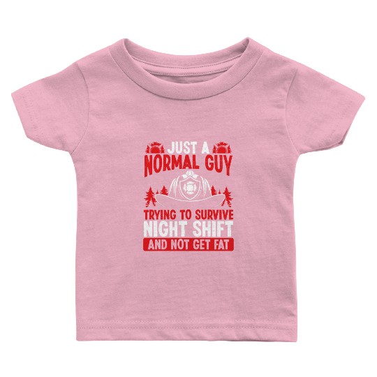 Night Shift Firefighter Normal Guy Volunteer Baby T Shirts