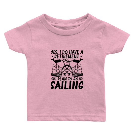 Retirement Plan I Plan To Go Sailing Baby T Shirts