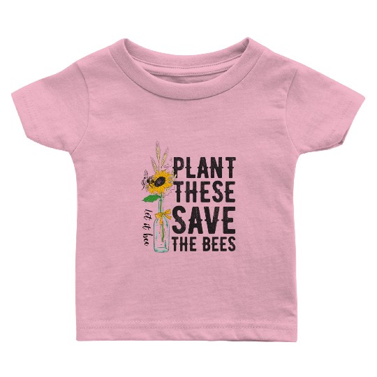 Plant These Save The Bees Earth Day Baby T Shirts