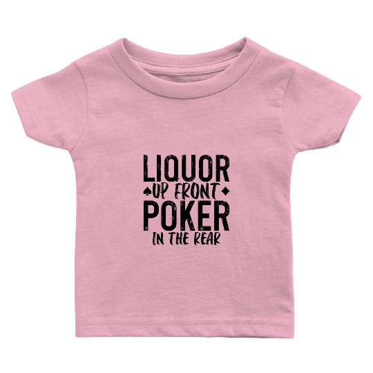 Liquor Up Front, Poker In The Rear 2 Baby T Shirts