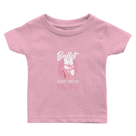 Ballet Keep Me On My Toes Ballet Ballerina Baby T Shirts