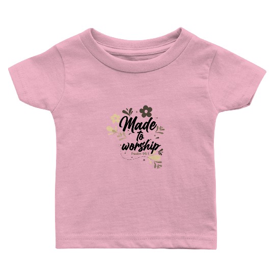 Christianity Made to Worship Christian Gift Ideas Baby T Shirts