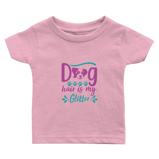 dog hair is my glitter Baby T Shirts