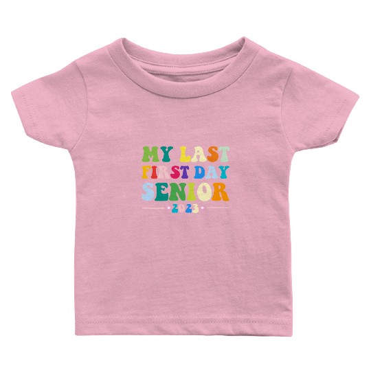 My Last First Day Senior Class Of 2023 Back to Baby T Shirts
