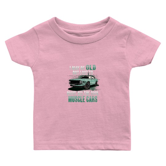 I maybe old muscle car for Classic Race Car Lover Baby T Shirts