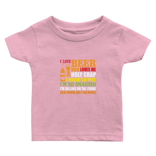 I Love Beer Beer Loves Me Holy Crap I Have To Pee Baby T Shirts