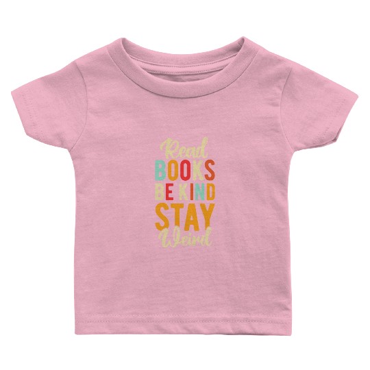 Read Books Be Kind Stay Weird Baby T Shirts