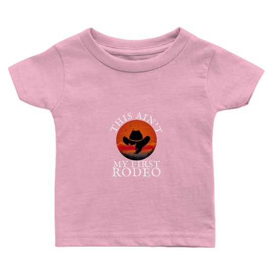 THIS AIN'T MY FIRST RODEO Baby T Shirts