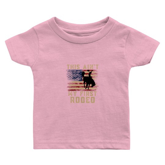 THIS AIN'T MY FIRST RODEO Baby T Shirts